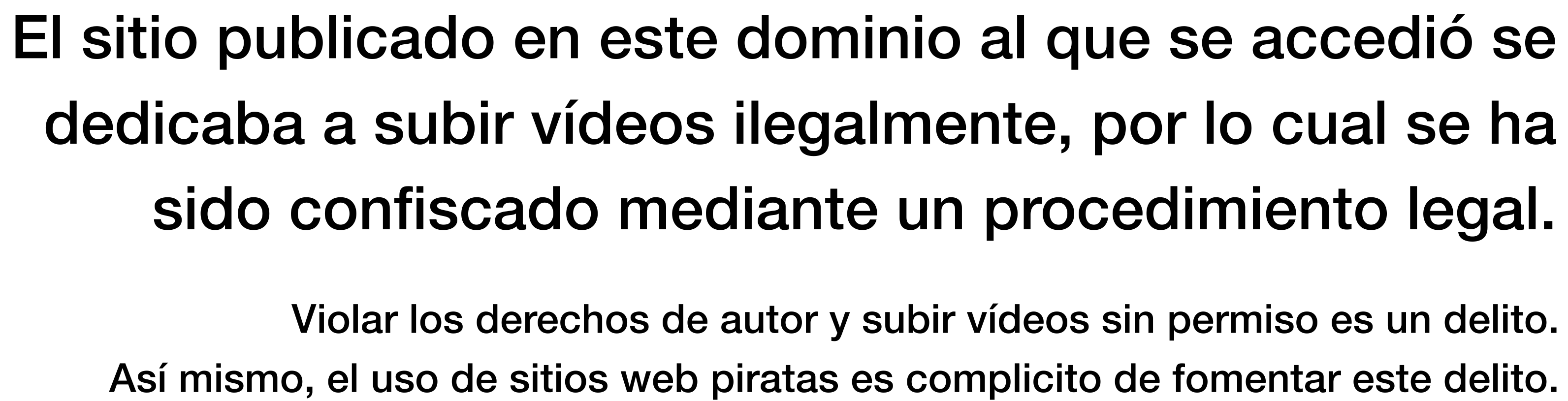 El sitio publicado en este dominio al que se accedió se dedicaba a subir vídeos ilegalmente, por lo cual se ha sido confiscado mediante un procedimiento legal. Violar los derechos de autor y subir vídeos sin permiso es un delito. Así mismo, el uso de sitios web piratas es complicito de fomentar este delito.